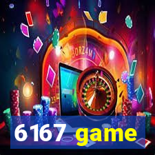 6167 game